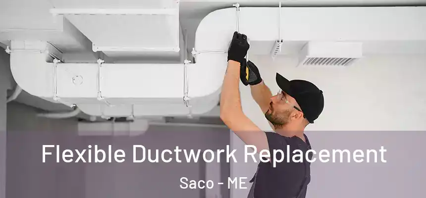  Flexible Ductwork Replacement Saco - ME